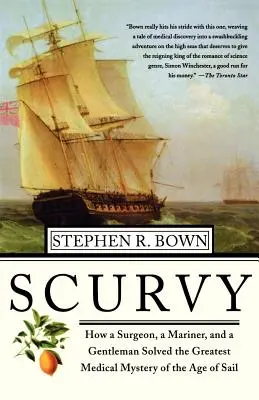 Le scorbut : comment un chirurgien, un marin et un gentleman ont résolu le plus grand mystère médical de l'ère de la voile - Scurvy: How a Surgeon, a Mariner, and a Gentlemen Solved the Greatest Medical Mystery of the Age of Sail