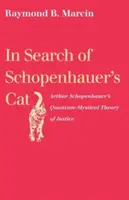 À la recherche du chat de Schopenhauer : la théorie quantique et mystique de la justice d'Arthur Schopenhauer - In Search of Schopenhauer's Cat: Arthur Schopenhauer's Quantum-Mystical Theory of Justice