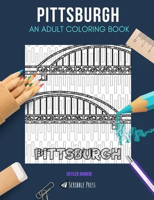 Pittsburgh : UN LIVRE DE COLORIAGE POUR ADULTES : Un livre de coloriage pour adultes sur Pittsburgh - Pittsburgh: AN ADULT COLORING BOOK: A Pittsburgh Coloring Book For Adults