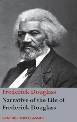 Récit de la vie de Frederick Douglass, un esclave américain : Écrit par lui-même - Narrative of the Life of Frederick Douglass, An American Slave: Written by Himself