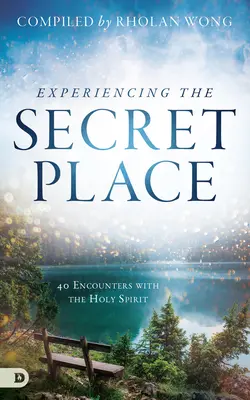 Expérimenter le lieu secret : 40 rencontres avec le Saint-Esprit - Experiencing the Secret Place: 40 Encounters with the Holy Spirit