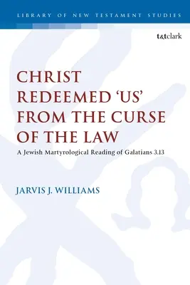 Le Christ nous a rachetés de la malédiction de la loi : Une lecture martyrologique juive de Galates 3.13 - Christ Redeemed 'Us' from the Curse of the Law: A Jewish Martyrological Reading of Galatians 3.13