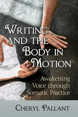 L'écriture et le corps en mouvement : L'éveil de la voix par la pratique somatique - Writing and the Body in Motion: Awakening Voice Through Somatic Practice
