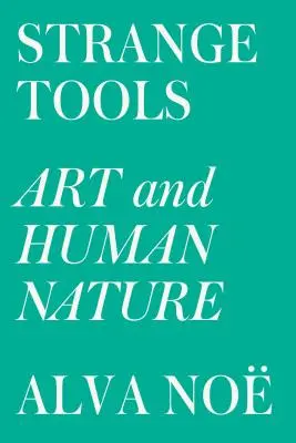 Des outils étranges : L'art et la nature humaine - Strange Tools: Art and Human Nature