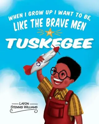 Quand je serai grand, je veux être comme les braves de Tuskegee - When I Grow Up I Want to Be, Like the Brave Men of Tuskegee