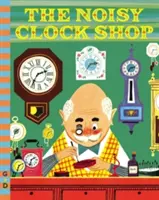 Le magasin d'horlogerie bruyant - The Noisy Clock Shop