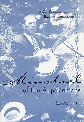 Ménestrel des Appalaches : L'histoire de BASCOM Lamar Lunsford - Minstrel of the Appalachians: The Story of BASCOM Lamar Lunsford