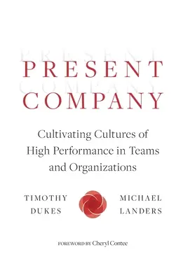 L'entreprise actuelle : Cultiver des cultures de haute performance dans les équipes et les organisations - Present Company: Cultivating Cultures of High Performance in Teams and Organizations
