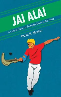 Jai Alai : Une histoire culturelle du jeu le plus rapide du monde - Jai Alai: A Cultural History of the Fastest Game in the World