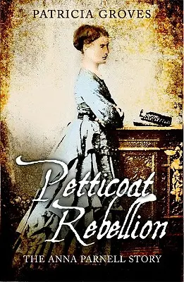 La rébellion des jupons : L'histoire d'Anna Parnell - Petticoat Rebellion: The Anna Parnell Story