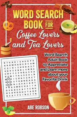 Livre de mots cachés pour les amateurs de café et de thé : Livre de mots cachés pour les adultes pour apprécier et en savoir plus sur votre boisson préférée. - Word Search Book for Coffee Lovers and Tea Lovers: World Search Adult Book to Appreciate and Learn more about Your Favorite Drink