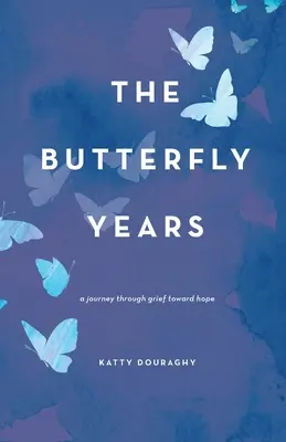 Les années papillon : Un voyage à travers le deuil vers l'espoir - The Butterfly Years: A Journey Through Grief Toward Hope