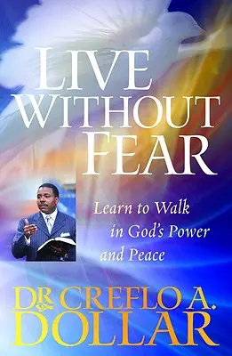 Vivre sans peur : apprendre à marcher dans la puissance et la paix de Dieu - Live Without Fear: Learn to Walk in God's Power and Peace