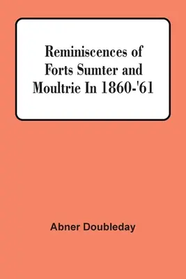 Souvenirs des forts Sumter et Moultrie en 1860-61 - Reminiscences Of Forts Sumter And Moultrie In 1860-'61