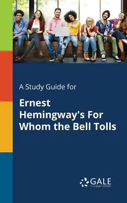 Un guide d'étude pour Pour qui sonne le glas d'Ernest Hemingway - A Study Guide for Ernest Hemingway's For Whom the Bell Tolls