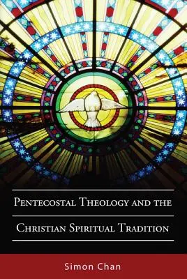 Théologie pentecôtiste et tradition spirituelle chrétienne - Pentecostal Theology and the Christian Spiritual Tradition