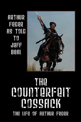 Le faux cosaque : La vie d'Arthur Feder - The Counterfeit Cossack: The Life of Arthur Feder