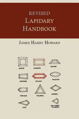 Manuel lapidaire révisé [édition illustrée] - Revised Lapidary Handbook [Illustrated Edition]