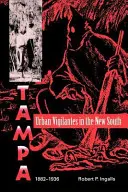 Les justiciers urbains dans le nouveau Sud : Tampa, 1882-1936 - Urban Vigilantes in the New South: Tampa, 1882-1936