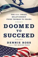 Doomed to Succeed : Les relations entre les États-Unis et Israël de Truman à Obama - Doomed to Succeed: The U.S.-Israel Relationship from Truman to Obama