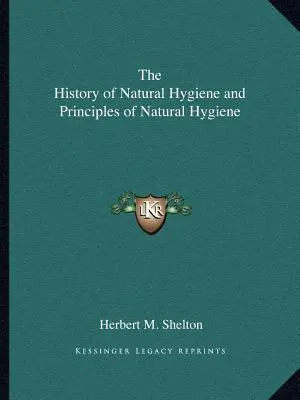 L'histoire de l'hygiène naturelle et les principes de l'hygiène naturelle - The History of Natural Hygiene and Principles of Natural Hygiene