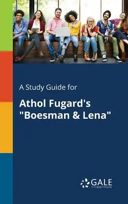 Un guide d'étude pour Boesman & Lena d'Athol Fugard - A Study Guide for Athol Fugard's Boesman & Lena