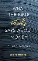 Ce que la Bible dit vraiment sur l'argent : 31 méditations - What the Bible Actually Says About Money: 31 Meditations