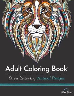 Livre de coloriage pour adultes : Dessins d'animaux anti-stress - Adult Coloring Book: Stress Relieving Animal Designs