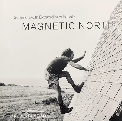 Magnetic North : Des étés avec des gens extraordinaires - Magnetic North: Summers with Extraordinary People