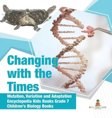 La mutation, la variation et l'adaptation - Encyclopedia Kids Books Grade 7 - Livres de biologie pour enfants - Changing with the Times - Mutation, Variation and Adaptation - Encyclopedia Kids Books Grade 7 - Children's Biology Books