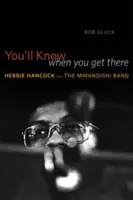 Vous le saurez quand vous y arriverez : Herbie Hancock et le Mwandishi Band - You'll Know When You Get There: Herbie Hancock and the Mwandishi Band