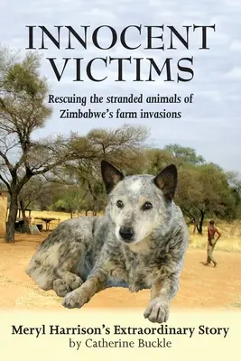 Victimes innocentes : Sauver les animaux échoués lors des invasions de fermes au Zimbabwe - Innocent Victims: Rescuing the stranded animals of Zimbabwe's farm invasions