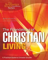 Les fondements de la vie chrétienne : Un guide pratique de la croissance chrétienne - The Foundations of Christian Living: A Practical Guide to Christian Growth