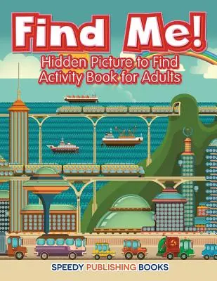 Trouve-moi ! Livre d'activités pour adultes sur les images cachées à trouver - Find Me! Hidden Picture to Find Activity Book for Adults