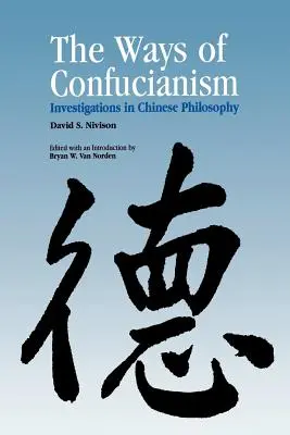 Les voies du confucianisme : recherches sur la philosophie chinoise - Ways of Confucianism: Investigations in Chinese Philosophy