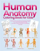 Livre de coloriage d'anatomie humaine pour les enfants : Plus de 30 pages à colorier sur le corps humain, une façon amusante et éducative d'apprendre l'anatomie humaine pour les enfants - pour les garçons et les filles. - Human Anatomy Coloring Book for Kids: Over 30 Human Body Coloring Pages, Fun and Educational Way to Learn About Human Anatomy for Kids - for Boys & Gi