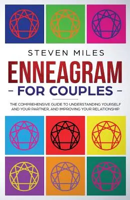 L'ennéagramme pour les couples : Le guide complet pour se comprendre et comprendre son partenaire, et améliorer sa relation. - Enneagram for Couples: The Comprehensive Guide To Understanding Yourself And Your Partner, And Improving Your Relationship