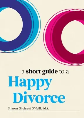 Un petit guide pour un divorce heureux : Le cadre moderne pour la fin de l'amour - A Short Guide to a Happy Divorce: The Modern Framework for When Love Comes to an End