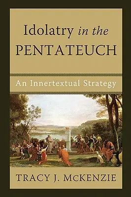L'idolâtrie dans le Pentateuque : Une stratégie intextuelle - Idolatry in the Pentateuch: An Innertextual Strategy