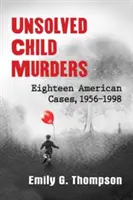 Meurtres d'enfants non résolus : Dix-huit cas américains, 1956-1998 - Unsolved Child Murders: Eighteen American Cases, 1956-1998