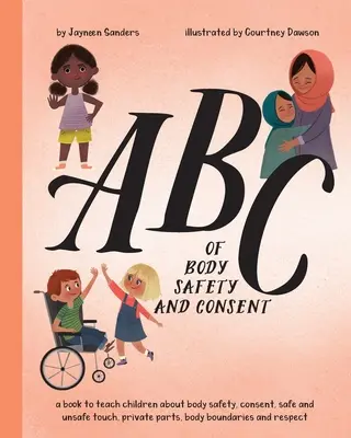 ABC de la sécurité corporelle et du consentement : enseigner aux enfants la sécurité corporelle, le consentement, les contacts sûrs ou dangereux, les parties intimes, les limites corporelles et le respect. - ABC of Body Safety and Consent: teach children about body safety, consent, safe/unsafe touch, private parts, body boundaries & respect