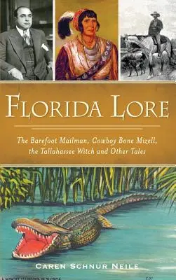 Florida Lore : Le facteur aux pieds nus, le cow-boy Mizell, la sorcière de Tallahassee et d'autres contes - Florida Lore: The Barefoot Mailman, Cowboy Bone Mizell, the Tallahassee Witch and Other Tales