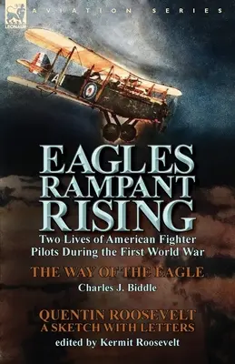 Eagles Rampant Rising : Deux vies de pilotes de chasse américains pendant la Première Guerre mondiale - La voie de l'aigle par Charles J. Biddle & Quentin Ro - Eagles Rampant Rising: Two Lives of American Fighter Pilots During the First World War-The Way of the Eagle by Charles J. Biddle & Quentin Ro