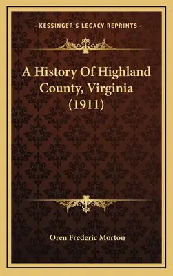 Histoire du comté de Highland, Virginie (1911) - A History Of Highland County, Virginia (1911)