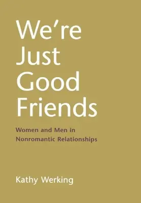 Nous ne sommes que de bons amis : Femmes et hommes dans les relations non romantiques - We're Just Good Friends: Women and Men in Nonromantic Relationships
