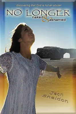 Ne plus être nu et honteux : Découvrir que Dieu n'est pas un abuseur - No Longer Naked and Ashamed: Discovering That God Is Not an Abuser