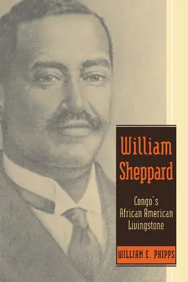 William Sheppard : Le Livingstone afro-américain du Congo - William Sheppard: Congo's African American Livingstone