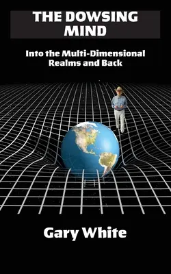 L'esprit radiesthésiste : un aller-retour dans les royaumes multidimensionnels - The Dowsing Mind: Into the Multi-Dimensional Realms and Back