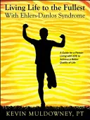 Vivre pleinement avec le syndrome d'Ehlers-Danlos : Guide pour une meilleure qualité de vie avec le syndrome d'Ehlers-Danlos - Living Life to the Fullest with Ehlers-Danlos Syndrome: Guide to Living a Better Quality of Life While Having EDS