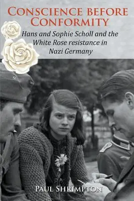 La conscience avant la conformité : Hans et Sophie Scholl et la résistance de la Rose blanche dans l'Allemagne nazie - Conscience before Conformity: Hans and Sophie Scholl and the White Rose resistance in Nazi Germany